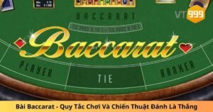 Bài Baccarat - Quy Tắc Chơi Và Chiến Thuật Đánh Là Thắng