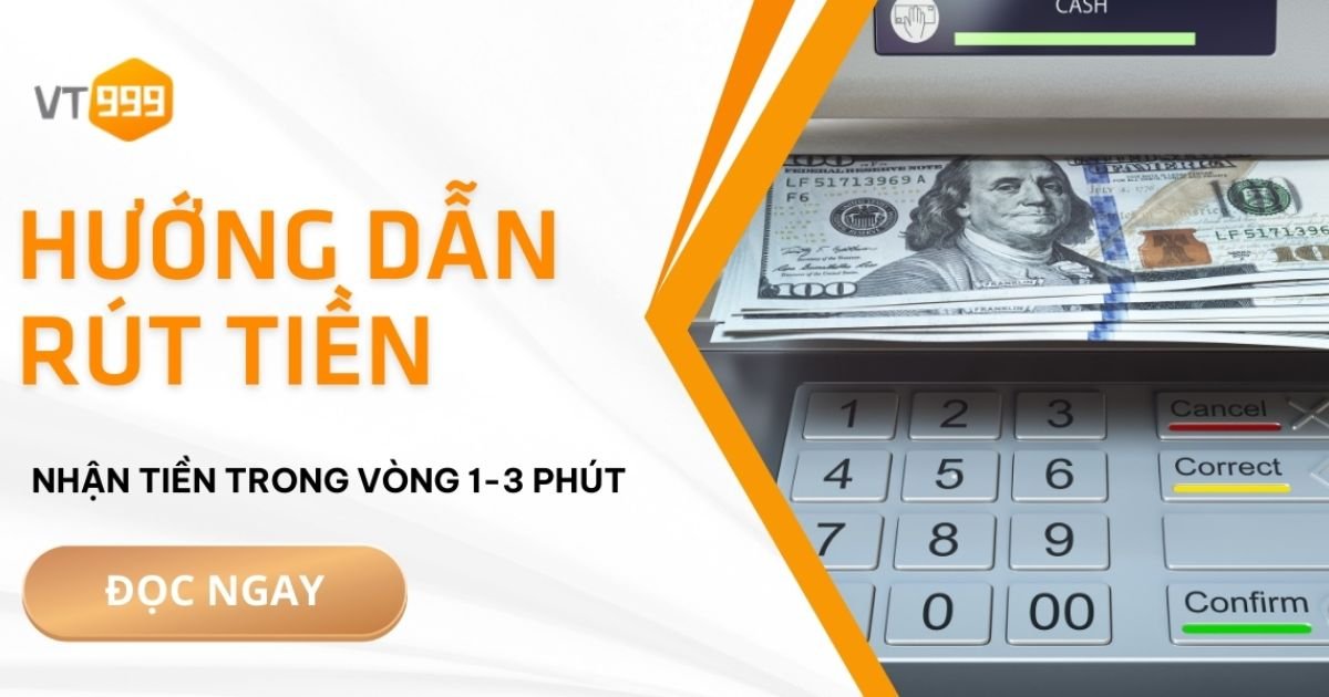 Cách rút tiền VT999 chi tiết nhất