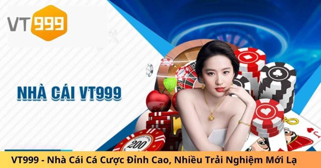 VT999 - Nhà Cái Cá Cược Đỉnh Cao, Nhiều Trải Nghiệm Mới Lạ